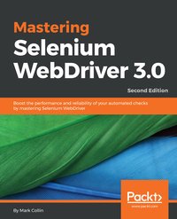 Mastering Selenium WebDriver 3.0 - Mark Collin - ebook
