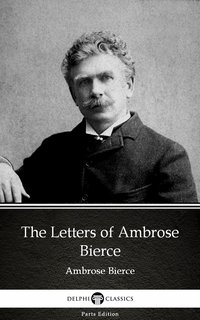 The Letters of Ambrose Bierce by Ambrose Bierce (Illustrated) - Ambrose Bierce - ebook