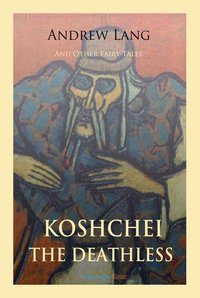 Koschei the Deathless and Other Fairy Tales - Andrew Lang - ebook