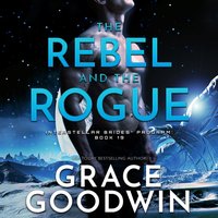 Rebel and the Rogue - Grace Goodwin - audiobook