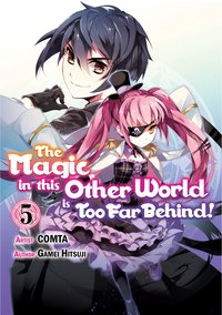 The Magic in this Other World is Too Far Behind! (Manga) Volume 5 - Gamei Hitsuji - ebook