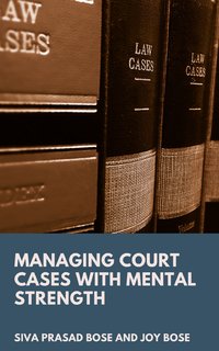 Managing Court Cases with Mental Strength - Siva Prasad Bose - ebook