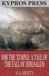 For the Temple: A Tale of the Fall of Jerusalem - G.A. Henty - ebook