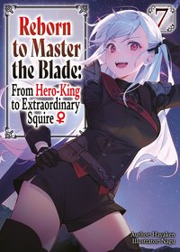 Reborn to Master the Blade: From Hero-King to Extraordinary Squire ♀ Volume 7 - Hayaken - ebook