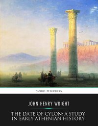 The Date of Cylon: A Study in Early Athenian History - John Henry Wright - ebook