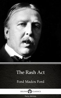 The Rash Act by Ford Madox Ford - Delphi Classics (Illustrated) - Ford Madox Ford - ebook