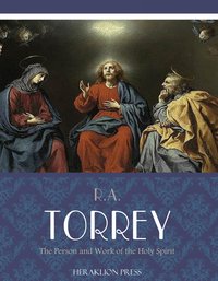 The Person and Work of the Holy Spirit - R.A. Torrey - ebook