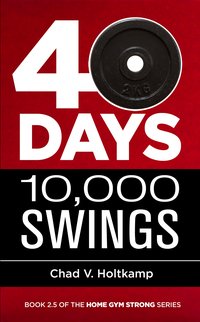 40 Days + 10,000 Swings - Chad V. Holtkamp - ebook