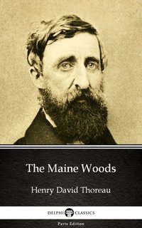 The Maine Woods by Henry David Thoreau - Delphi Classics (Illustrated) - Henry David Thoreau - ebook