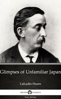 Glimpses of Unfamiliar Japan by Lafcadio Hearn (Illustrated) - Lafcadio Hearn - ebook