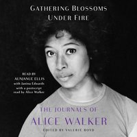 Gathering Blossoms Under Fire - Alice Walker - audiobook