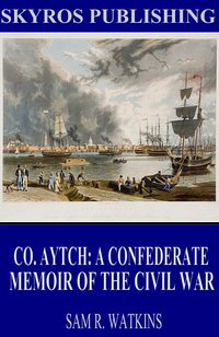 Co. Aytch: A Confederate Memoir of the Civil War - Sam R. Watkins - ebook