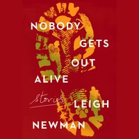 Nobody Gets Out Alive - Leigh Newman - audiobook