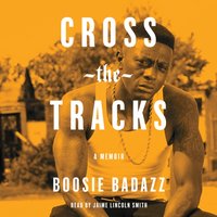 Cross the Tracks - Boosie Badazz - audiobook
