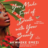 You Made a Fool of Death with Your Beauty - Akwaeke Emezi - audiobook