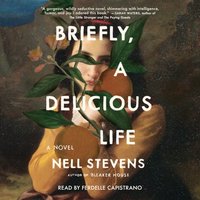 Briefly, A Delicious Life - Nell Stevens - audiobook