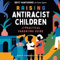 Raising Antiracist Children - Britt Hawthorne - audiobook