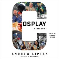 Cosplay: A History - Andrew Liptak - audiobook