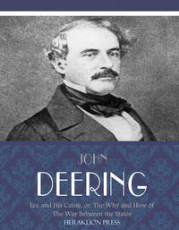 Lee and His Cause, or, The Why and How of the War between the States - John Deering - ebook