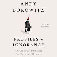 Profiles in Ignorance - Andy Borowitz - audiobook