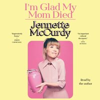 I'm Glad My Mom Died - Jennette McCurdy - audiobook