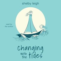 Changing with the Tides - Shelby Leigh - audiobook