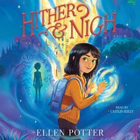 Hither & Nigh - Ellen Potter - audiobook