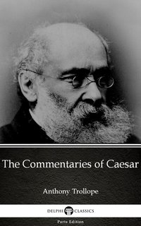 The Commentaries of Caesar by Anthony Trollope (Illustrated)
