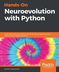 Hands-On Neuroevolution with Python - Iaroslav Omelianenko - ebook