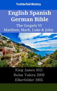 English Spanish German Bible - The Gospels VI - Matthew, Mark, Luke & John - TruthBeTold Ministry - ebook