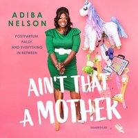 Ain't That A Mother - Adiba Nelson - audiobook
