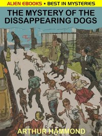 The Mystery of the Disappearing Dogs - Arthur Hammond - ebook