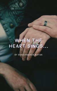 When The Heart Sings... - Bibekananda Nayak - ebook