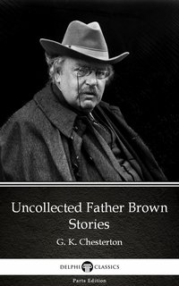 Uncollected Father Brown Stories by G. K. Chesterton (Illustrated) - G. K. Chesterton - ebook