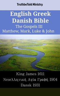 English Greek Danish Bible - The Gospels III - Matthew, Mark, Luke & John - TruthBeTold Ministry - ebook