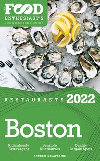 2022 Boston Restaurants - The Food Enthusiast’s Long Weekend Guide - Andrew Delaplaine - ebook