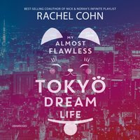 My Almost Flawless Tokyo Dream Life - Rachel Cohn - audiobook