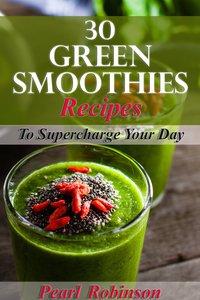 30 Green Smoothies Recipes - Pearl Robinson - ebook