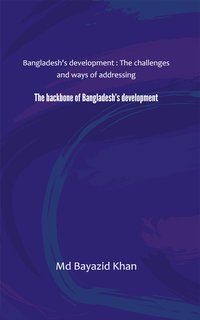 The backbone of Bangladesh’s development - Md Bayazid Khan - ebook