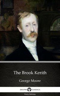 The Brook Kerith by George Moore - Delphi Classics (Illustrated) - George Moore - ebook