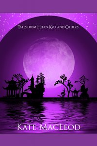 Tales from Heian-Kyo and Others - Kate MacLeod - ebook