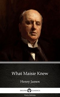 What Maisie Knew by Henry James (Illustrated) - Henry James - ebook
