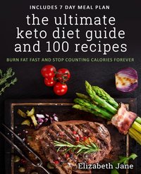 The Ultimate Keto Diet Guide & 100 Recipes - Elizabeth Jane - ebook