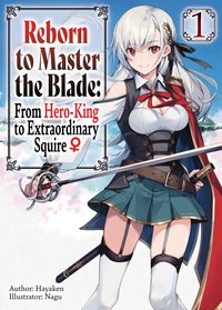 Reborn to Master the Blade: From Hero-King to Extraordinary Squire ♀ Volume 1 - Hayaken - ebook