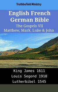 English French German Bible - The Gospels VII - Matthew, Mark, Luke & John - TruthBeTold Ministry - ebook