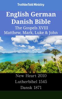 English German Danish Bible - The Gospels XVIII - Matthew, Mark, Luke & John - TruthBeTold Ministry - ebook