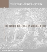 The Land of Gold, Reality Versus Fiction - Hinton R. Helper - ebook