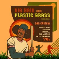 Big Hair and Plastic Grass - Dan Epstein - audiobook