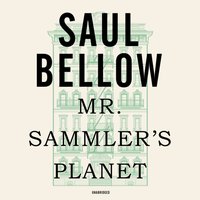 Mr. Sammler's Planet - Saul Bellow - audiobook