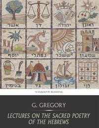 Lectures on the Sacred Poetry of the Hebrews - G. Gregory - ebook
